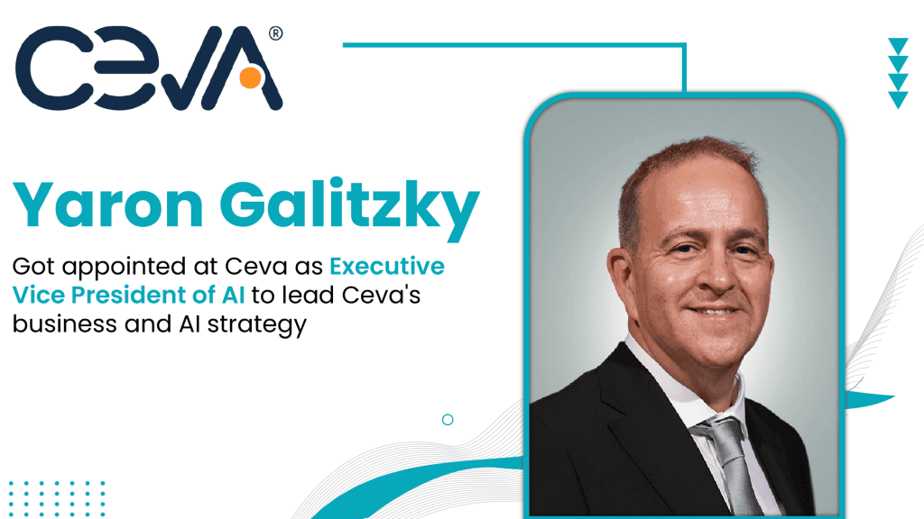 Ceva Appoints Ex-Microsoft AI Leader Yaron Galitzky to Drive AI Strategy at the Smart Edge
